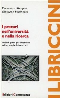 I precari nell'università e nella ricerca. Piccola guida per orientarsi nella giungla dei contratti - Francesco Sinopoli, Giuseppe Benincasa - Libro Edizioni Conoscenza 2010, Libriccini | Libraccio.it