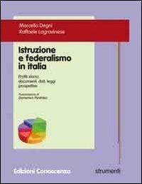 Istruzione e federalismo in Italia. Profili storici, documenti, dati, leggi, prospettive - Marcello Degni, Raffaele Lagravinese - Libro Edizioni Conoscenza 2012, Strumenti | Libraccio.it