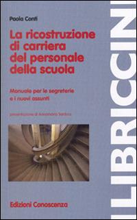 La ricostruzione di carriera del personale della scuola. Manuale per le segreterie e i nuovi assunti - Paola Conti - Libro Edizioni Conoscenza 2014, Libriccini | Libraccio.it