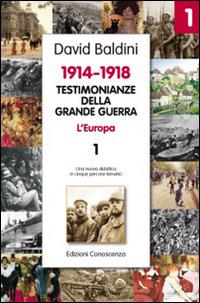 Testimonianze della Grande Guerra 1914-1918. L'Europa. Una nuova didattica in cinque percorsi tematici - David Baldini - Libro Edizioni Conoscenza 2014, Tra storia e memoria | Libraccio.it
