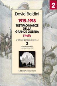 Testimonianze della grande guerra 1915-1918. L'Italia «E se non partissi anch'io» - David Baldini - Libro Edizioni Conoscenza 2014, Tra storia e memoria | Libraccio.it