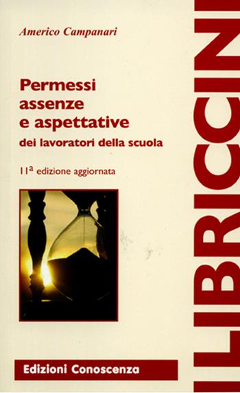 Permessi, assenze, aspettative dei lavoratori della scuola - Americo Campanari - Libro Edizioni Conoscenza 2014, Libriccini | Libraccio.it