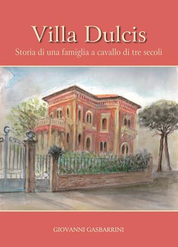 Villa Dulcis. Storia di una famiglia a cavallo di tre secoli - Giovanni Gasbarrini - Libro Artemia 2015 | Libraccio.it