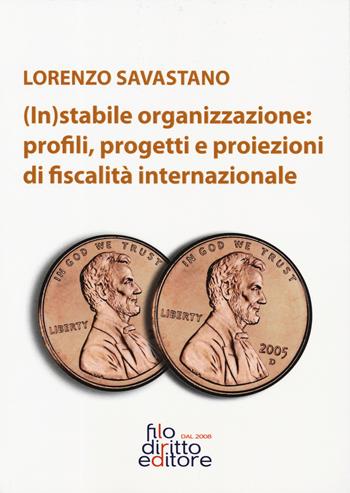 (In)stabile organizzazione: profili, rogetti e proiezioni di fiscalità internazionale - Lorenzo Savastano - Libro Filodiritto 2019, Prontuari | Libraccio.it