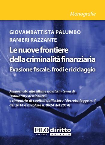 Le nuove frontiere della criminalità finanziaria - Giovambattista Palumbo, Ranieri Razzante - Libro Filodiritto 2014 | Libraccio.it