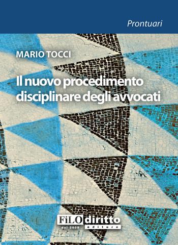 Il nuovo procedimento disciplinare degli avvocati - Mario Tocci - Libro Filodiritto 2015 | Libraccio.it