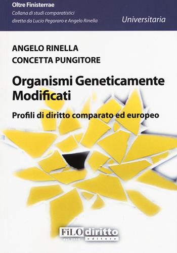 Organismi geneticamente modificati. Profili di diritto comparato ed europeo - Angelo Rinella, Concetta Pungitore - Libro Filodiritto 2015, Universitaria | Libraccio.it