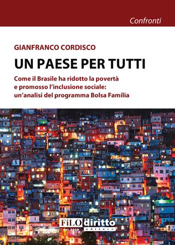 Un paese per tutti. Come il Brasile ha ridotto la povertà e promosso l'inclusione sociale: un'analisi del programma Bolsa Família - Gianfranco Cordisco - Libro Filodiritto 2016 | Libraccio.it