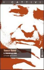 Vasco Rossi. Il provoca(u)tore