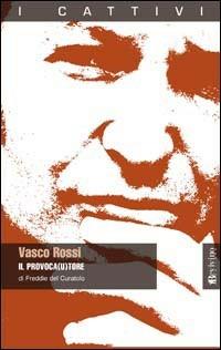 Vasco Rossi. Il provoca(u)tore - Alfredo Del Curatolo - Libro Bevivino 2009 | Libraccio.it