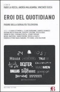 Gli eroi del quotidiano. Figure della serialità televisiva  - Libro Bevivino 2010, Grandi Opere e Dizionari | Libraccio.it
