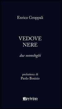 Vedove nere - Enrico Groppali - Libro Bevivino 2009, Teatroggi | Libraccio.it