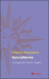 Naturalmente. Consigli per vivere meglio - Vittorio Piacentino - Libro Bevivino 2009, Distrazioni | Libraccio.it