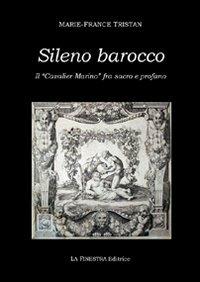 Sileno barocco. Il «cavalier Marino» fra sacro e profano - Marie­France Tristan - Libro La Finestra Editrice 2008, Marino edition | Libraccio.it