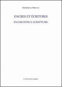 Inchiostri e scritture. Ediz. italiana e francese - Frédérick Tristan - Libro La Finestra Editrice 2010, Archivio del '900 | Libraccio.it
