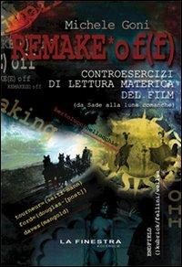 Remake off. Controesercizi di lettura materica del film (Da Sade alla luna comanche) - Michele Goni - Libro La Finestra Editrice 2010, Musica, cinema, teatro | Libraccio.it