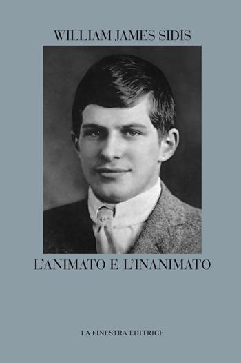 L'animato e l'inanimato - William James Sidis - Libro La Finestra Editrice 2022, Coliseum | Libraccio.it