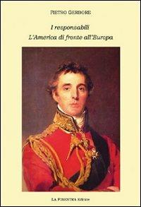 I responsabili-L'America di fronte all'Europa - Pietro Gerbore - Libro La Finestra Editrice 2012, Saggi | Libraccio.it