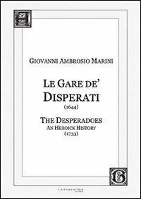 Le Gare de' Disperati (1644)-The desperados. An heoick history (1733). Ediz. italiana e inglese - Giovanni A. Marini - Libro La Finestra Editrice 2012, Archivio barocco | Libraccio.it