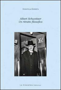 Albert Schweitzer. Un ritratto filosofico - Donatella Gorreta - Libro La Finestra Editrice 2013, Ombre della caverna | Libraccio.it