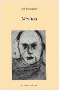 Mistica - Joë Bousquet - Libro La Finestra Editrice 2013, Archivio del '900 | Libraccio.it