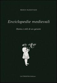 Enciclopedia medievali. Storia e stili di un genere - Marco Albertazzi - Libro La Finestra Editrice 2013, Saggi | Libraccio.it