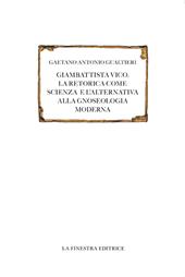 Giambattista Vico. La retorica come scienza e l'alternativa alla gnoseologia moderna