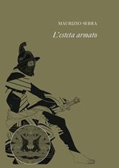 L' esteta armato. Il poeta-condottiero nell'Europa degli anni Trenta