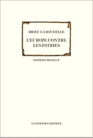 L'Europa contre les patries-L'Europa contro le patrie. Ediz. bilingue - Pierre Drieu La Rochelle - Libro La Finestra Editrice 2015, Saggi | Libraccio.it