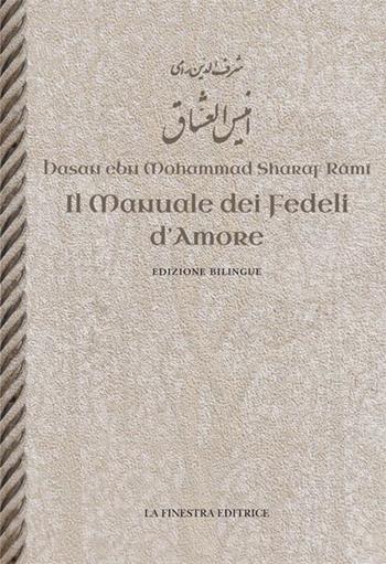 Il manuale dei fedeli d'amore. Testo persiano a fronte. Ediz. bilingue - Sharaf al-Din Rami - Libro La Finestra Editrice 2016, Archivio medievale | Libraccio.it