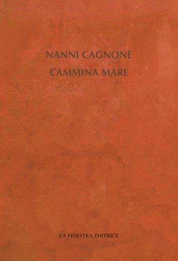 Cammina mare - Nanni Cagnone - Libro La Finestra Editrice 2016, Contemporaneamente | Libraccio.it