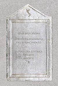 Spazi dell'anima. Scrittura femminile del Rinascimento. Vol. 1  - Libro La Finestra Editrice 2017 | Libraccio.it