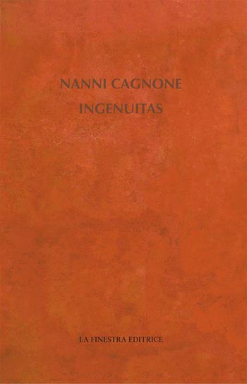 Ingenuitas - Nanni Cagnone - Libro La Finestra Editrice 2017, Contemporaneamente | Libraccio.it