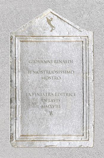 Il mostruosissimo mostro. Diviso in due trattati, nel primo de' quali si ragiona del significato de' colori, nel secondo si tratta dell'erbe e fiori - Giovanni Rinaldi - Libro La Finestra Editrice 2018, Archivio 5-600 | Libraccio.it