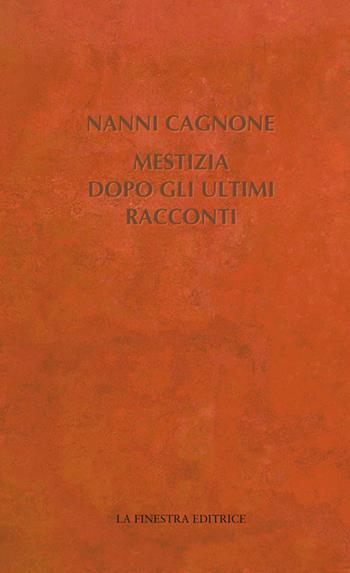 Mestizia dopo gli ultimi racconti - Nanni Cagnone - Libro La Finestra Editrice 2019, Contemporaneamente | Libraccio.it