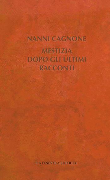 Mestizia dopo gli ultimi racconti - Nanni Cagnone - Libro La Finestra Editrice 2019, Contemporaneamente | Libraccio.it