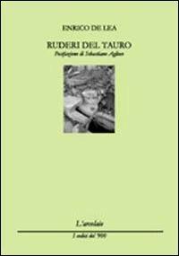 Ruderi del Tauro - Enrico De Lea - Libro L'Arcolaio 2010, I codici del '900 | Libraccio.it