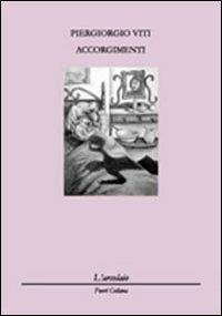 Accorgimenti - Piergiorgio Viti - Libro L'Arcolaio 2011 | Libraccio.it