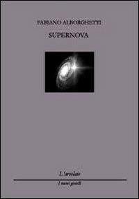 Supernova - Fabiano Alborghetti - Libro L'Arcolaio 2011, I nuovi gioielli | Libraccio.it