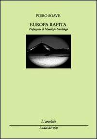 Europa rapita - Piero Soave - Libro L'Arcolaio 2012, I codici del '900 | Libraccio.it