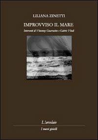 Improvviso il mare - Liliana Zinetti - Libro L'Arcolaio 2012, I nuovi gioielli | Libraccio.it