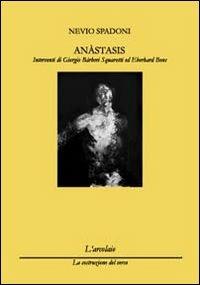 Anàstasis - Nevio Spadoni - Libro L'Arcolaio 2013, La costruzione del verso | Libraccio.it