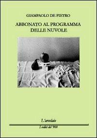 Abbonato al programma delle nuvole - Giampaolo De Pietro - Libro L'Arcolaio 2013, I codici del '900 | Libraccio.it