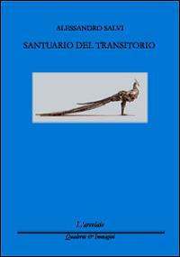 Santuario del transitorio - Alessandro Salvi - Libro L'Arcolaio 2014, Quaderni & immagini | Libraccio.it