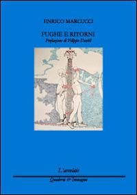 Fughe e ritorni - Enrico Marcucci - Libro L'Arcolaio 2014, Quaderni & immagini | Libraccio.it