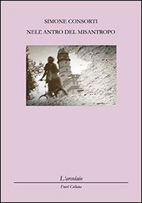 Nell'antro del misantropo - Simone Consorti - Libro L'Arcolaio 2014 | Libraccio.it