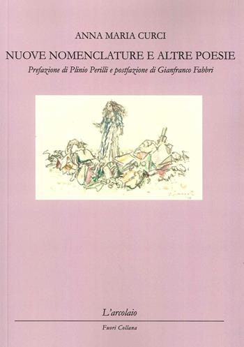 Nuove nomenclature e altre poesie - Anna Maria Curci - Libro L'Arcolaio 2015 | Libraccio.it