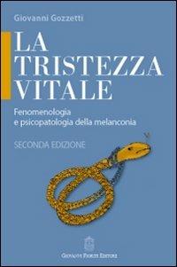La tristezza vitale. Fenomenologia e psicopatologia della melanconia - Giovanni Gozzetti - Libro Giovanni Fioriti Editore 2016, Psicopatologia | Libraccio.it