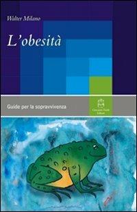 L' obesità - Walter Milano - Libro Giovanni Fioriti Editore 2016, Guide per la sopravvivenza | Libraccio.it