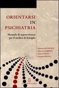 Orientarsi in psichiatria. Manuale di sopravvivenza del medico di famiglia  - Libro Giovanni Fioriti Editore 2016 | Libraccio.it